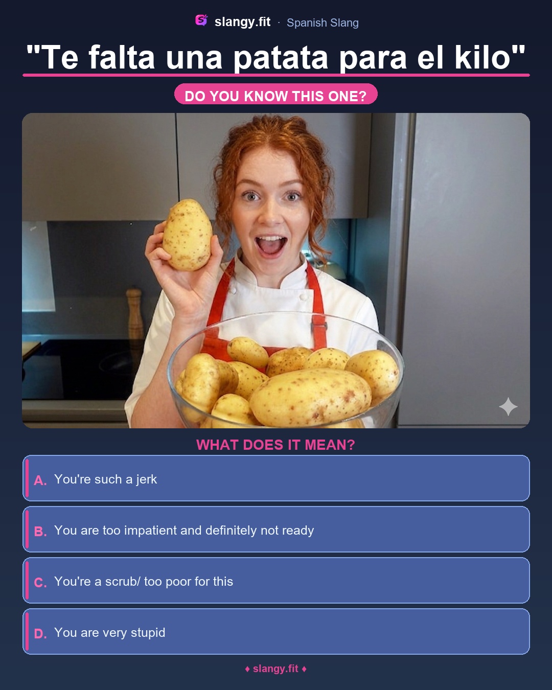 Quiz: What does 'Te falta una patata para el kilo' mean in Spanish? Four multiple-choice options: You're a scrub/ too poor for this, You're such a jerk, You are too impatient and definitely not ready